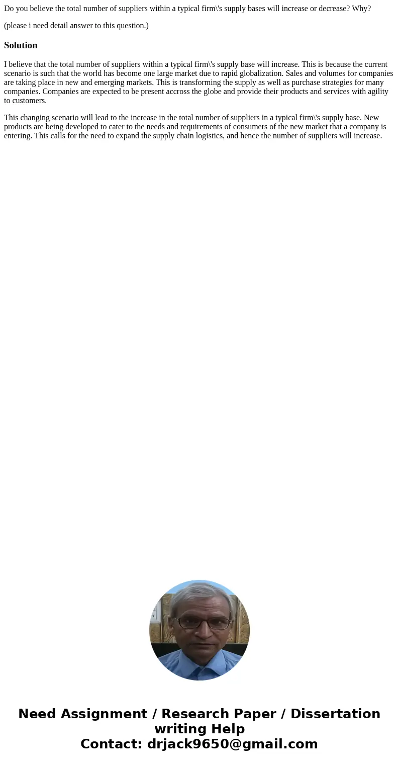 Do you believe the total number of suppliers within a typical firm\'s supply bases will increase or decrease? Why? (please i need detail answer to this question