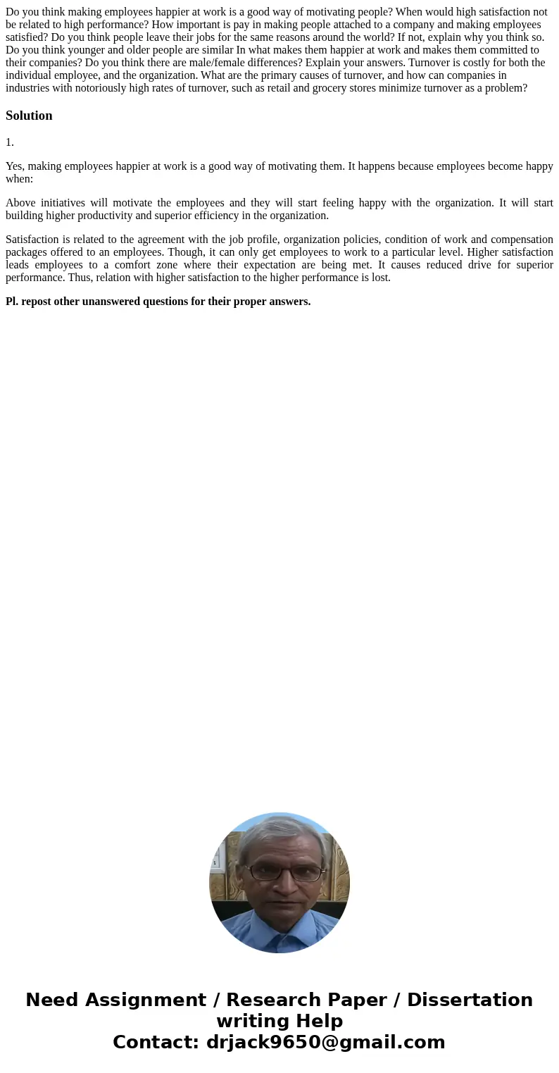 Do you think making employees happier at work is a good way of motivating people? When would high satisfaction not be related to high performance? How importan  Do you think making employees happier at work is a good way of motivating people? When would high satisfaction not be related to high performance? How importan
