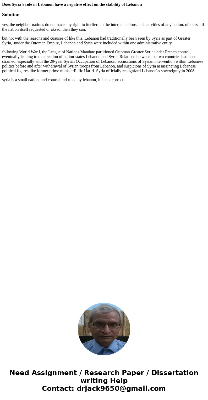 Does Syria’s role in Lebanon have a negative effect on the stability of LebanonSolutionyes, the neighbor nations do not have any right to iterfiere in the inter
