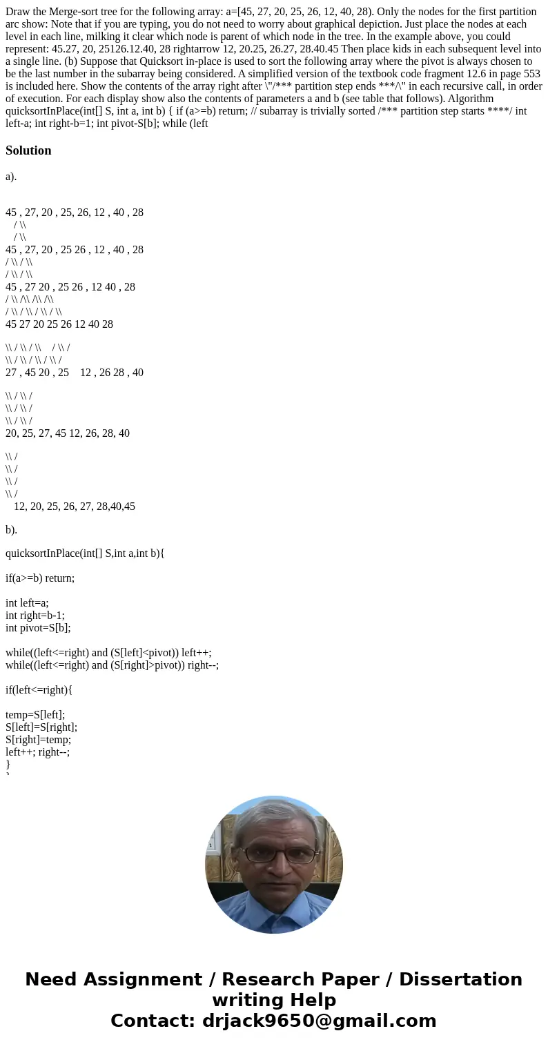  Draw the Merge-sort tree for the following array: a=[45, 27, 20, 25, 26, 12, 40, 28). Only the nodes for the first partition arc show: Note that if you are typ