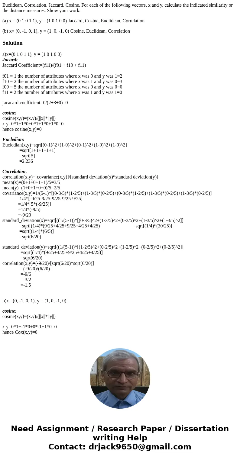 Euclidean, Correlation, Jaccard, Cosine. For each of the following vectors, x and y, calculate the indicated similarity or the distance measures. Show your work Euclidean, Correlation, Jaccard, Cosine. For each of the following vectors, x and y, calculate the indicated similarity or the distance measures. Show your work