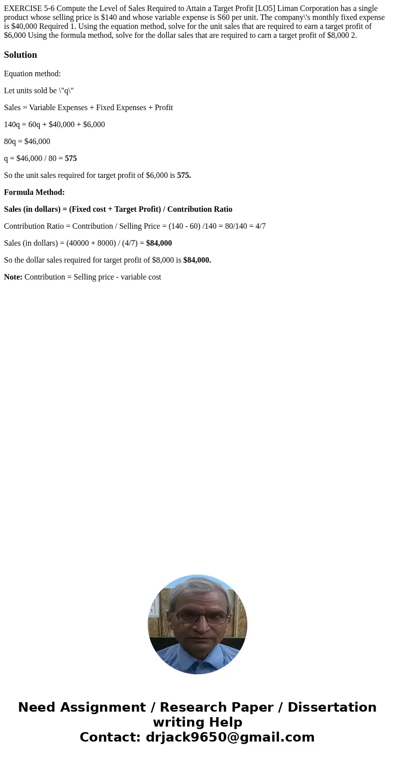  EXERCISE 5-6 Compute the Level of Sales Required to Attain a Target Profit [LO5] Liman Corporation has a single product whose selling price is $140 and whose v