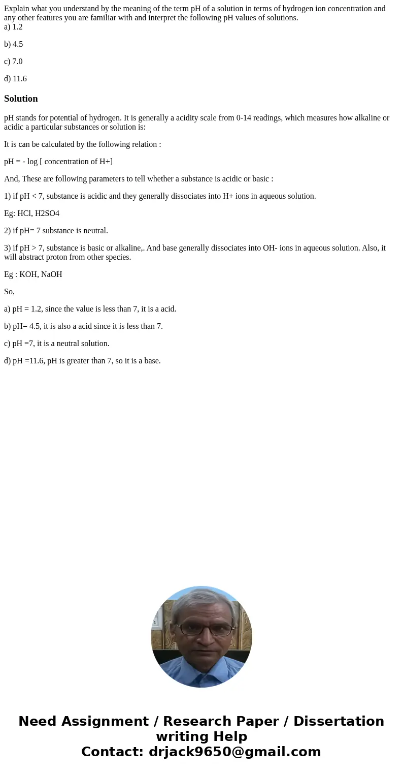 Explain what you understand by the meaning of the term pH of a solution in terms of hydrogen ion concentration and any other features you are familiar with and 