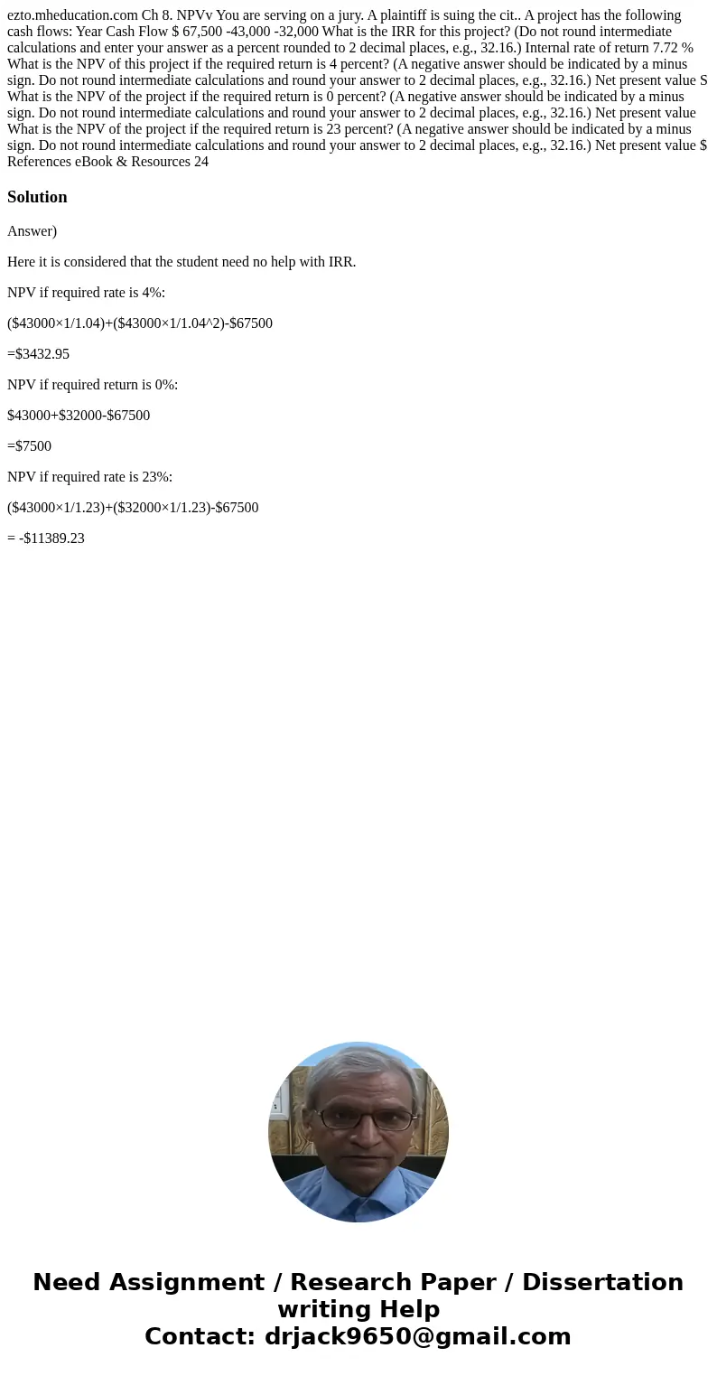  ezto.mheducation.com Ch 8. NPVv You are serving on a jury. A plaintiff is suing the cit.. A project has the following cash flows: Year Cash Flow $ 67,500 -43,0
