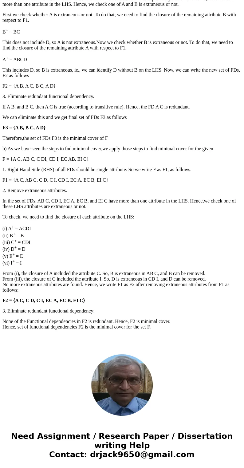 Find a minimal cover for each of the following. (a) { A BC, B C, AB D} (b) {A C, AB C, C DI, CD I,EC AB, EI C}SolutionFunctional dependency: A functional depend Find a minimal cover for each of the following. (a) { A BC, B C, AB D} (b) {A C, AB C, C DI, CD I,EC AB, EI C}SolutionFunctional dependency: A functional depend