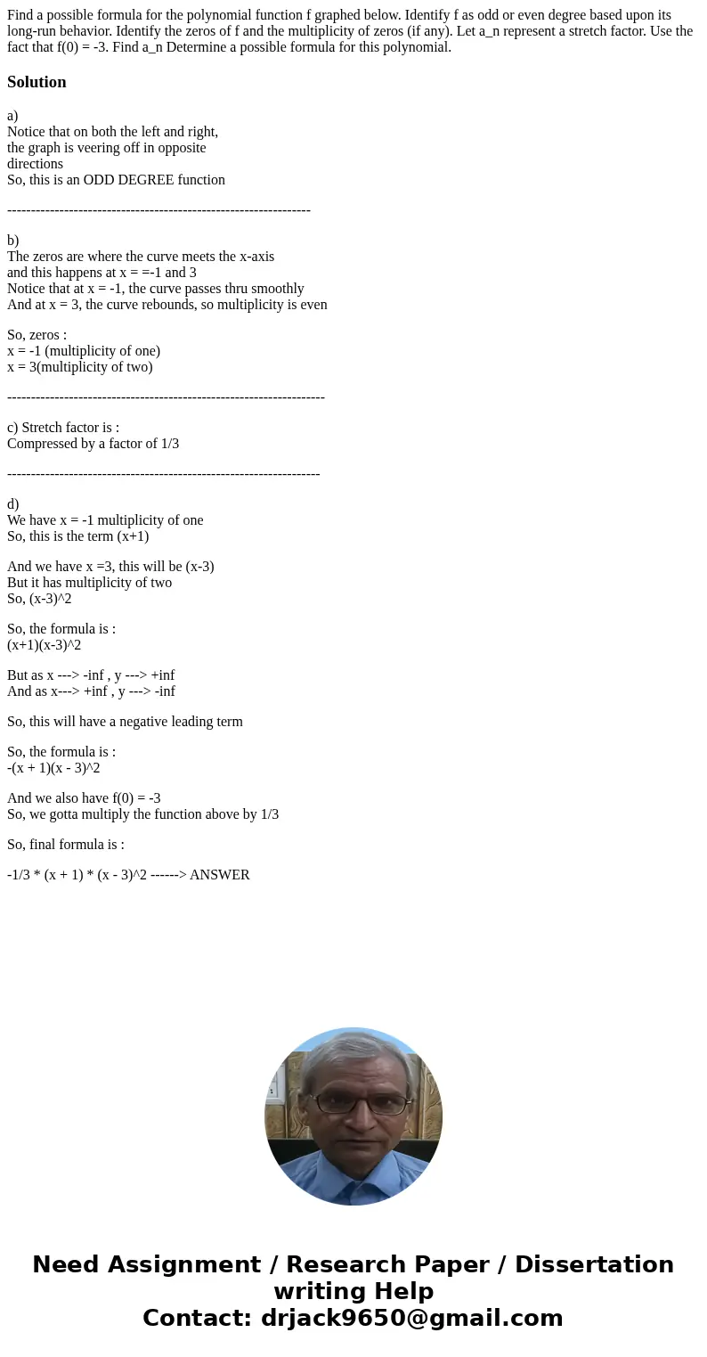 Find a possible formula for the polynomial function f graphed below. Identify f as odd or even degree based upon its long-run behavior. Identify the zeros of f  Find a possible formula for the polynomial function f graphed below. Identify f as odd or even degree based upon its long-run behavior. Identify the zeros of f