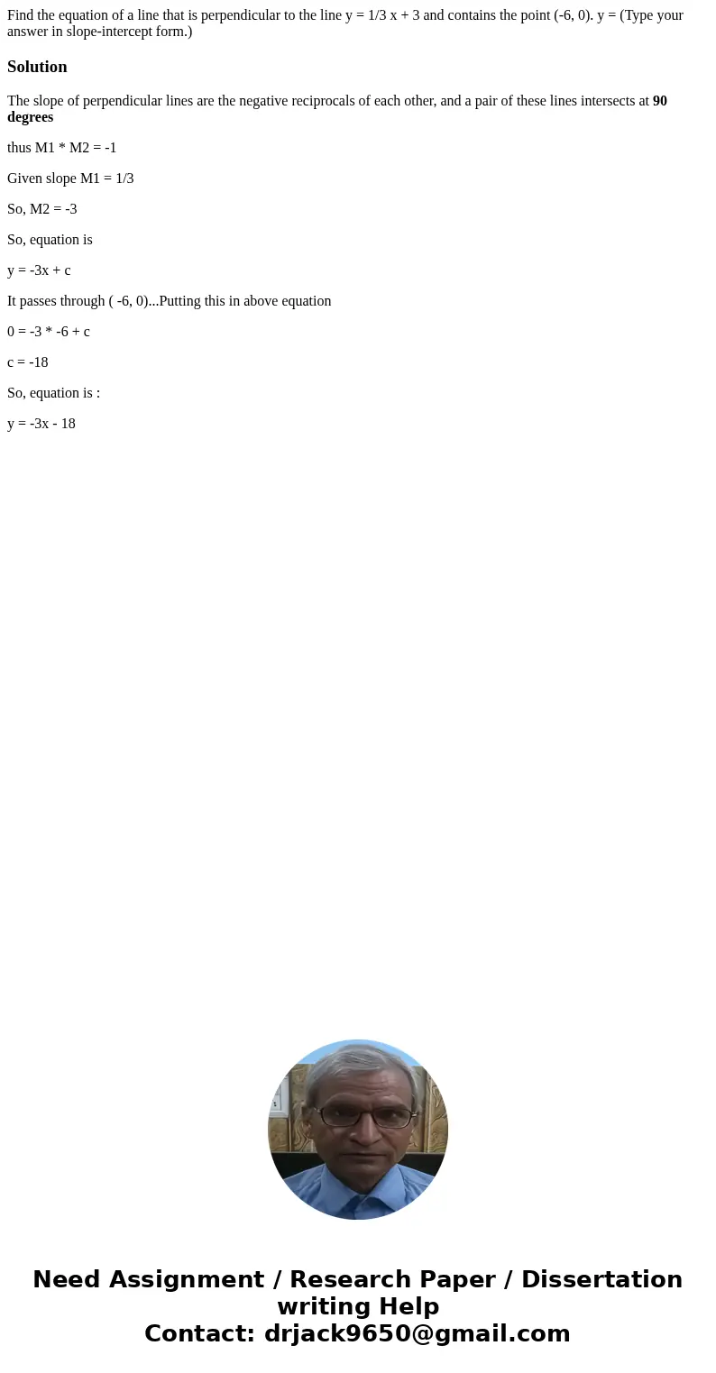 Find the equation of a line that is perpendicular to the line y = 1/3 x + 3 and contains the point (-6, 0). y = (Type your answer in slope-intercept form.)Solu  Find the equation of a line that is perpendicular to the line y = 1/3 x + 3 and contains the point (-6, 0). y = (Type your answer in slope-intercept form.)Solu