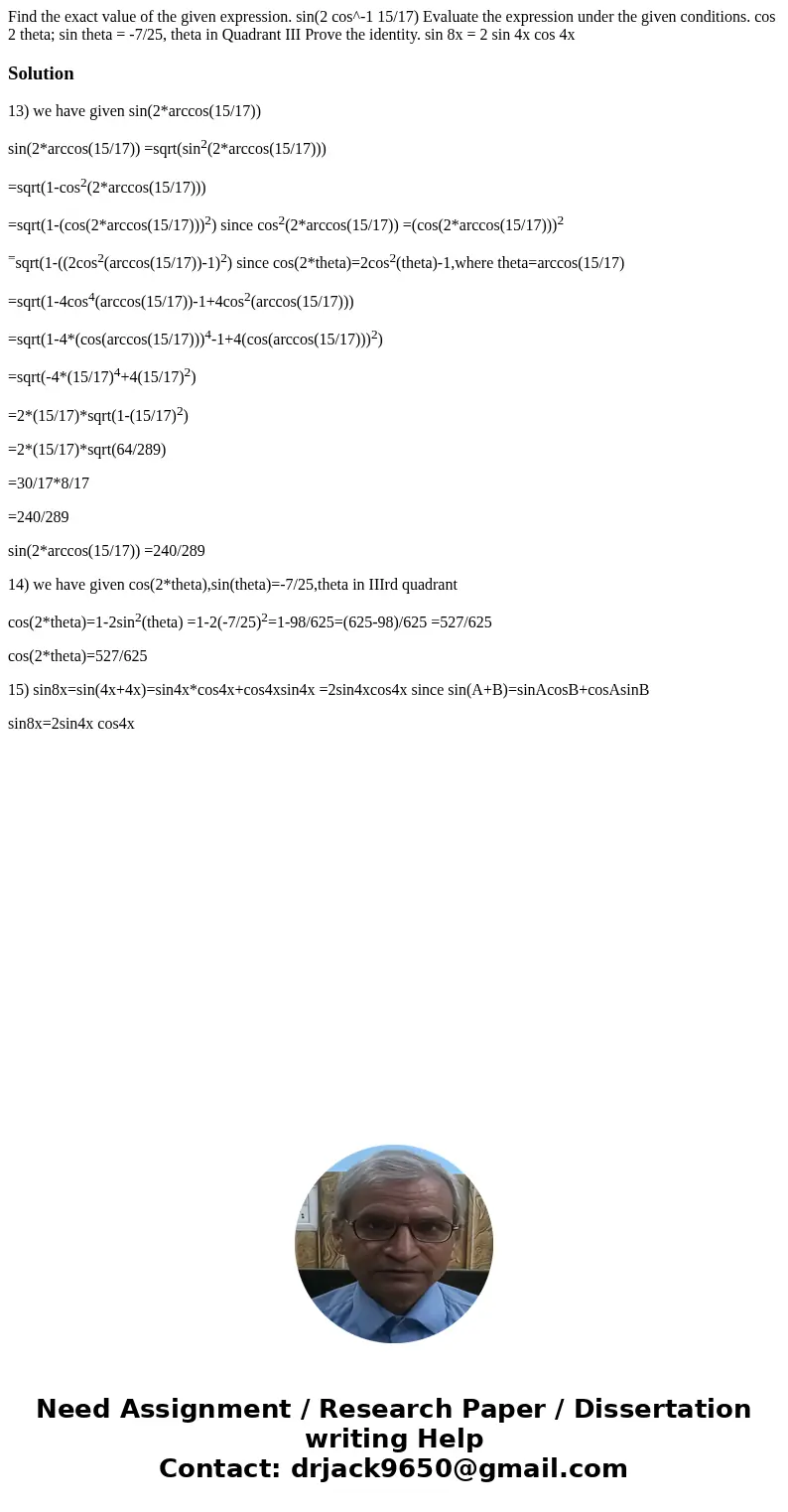  Find the exact value of the given expression. sin(2 cos^-1 15/17) Evaluate the expression under the given conditions. cos 2 theta; sin theta = -7/25, theta in 