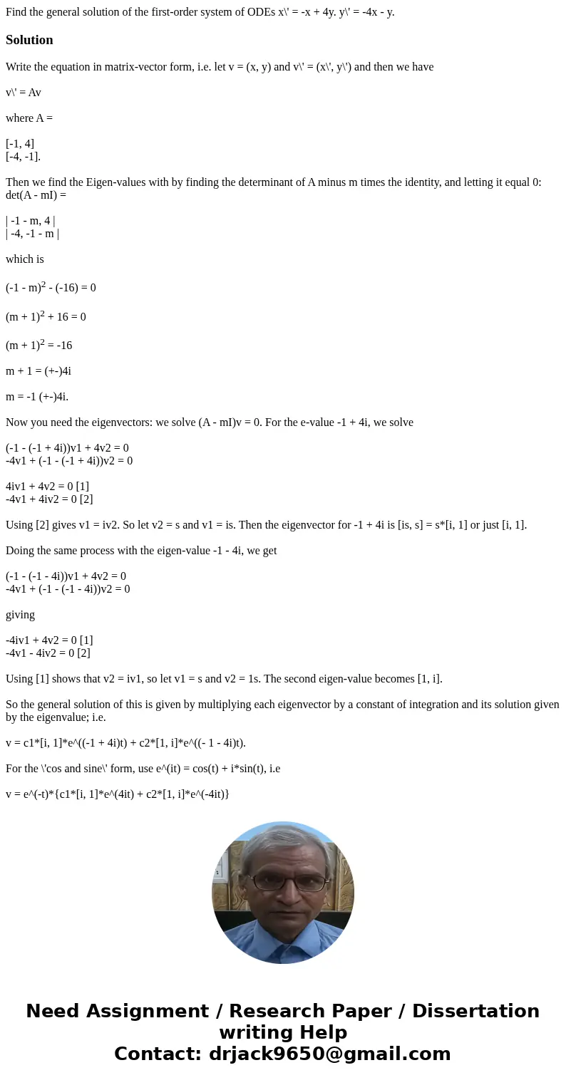  Find the general solution of the first-order system of ODEs x\' = -x + 4y. y\' = -4x - y.SolutionWrite the equation in matrix-vector form, i.e. let v = (x, y) 