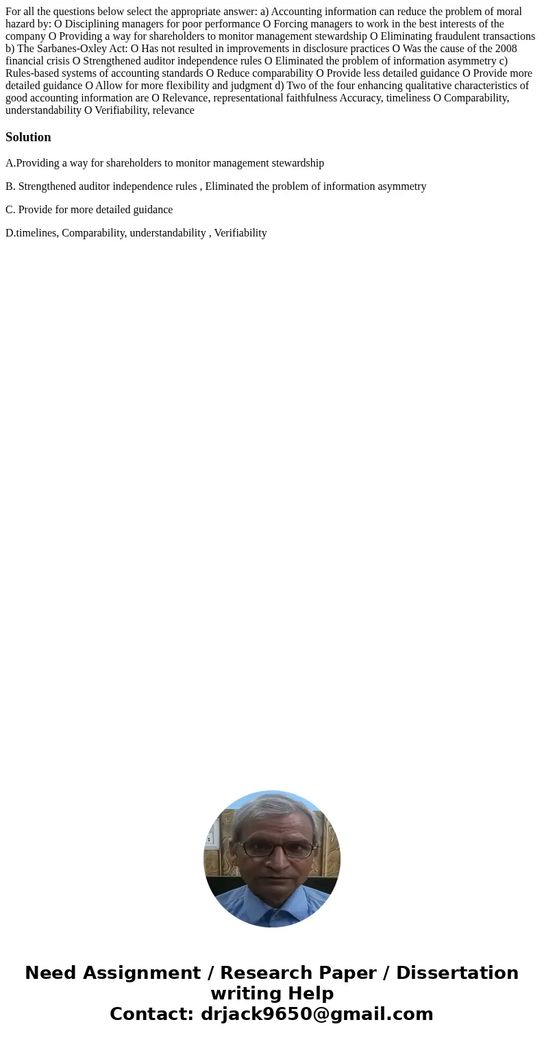  For all the questions below select the appropriate answer: a) Accounting information can reduce the problem of moral hazard by: O Disciplining managers for poo