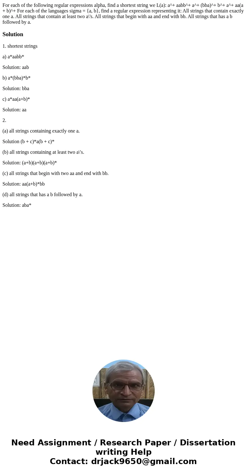  For each of the following regular expressions alpha, find a shortest string we L(a): a^+ aabb^+ a^+ (bba)^+ b^+ a^+ aa(a + b)^+ For each of the languages sigma