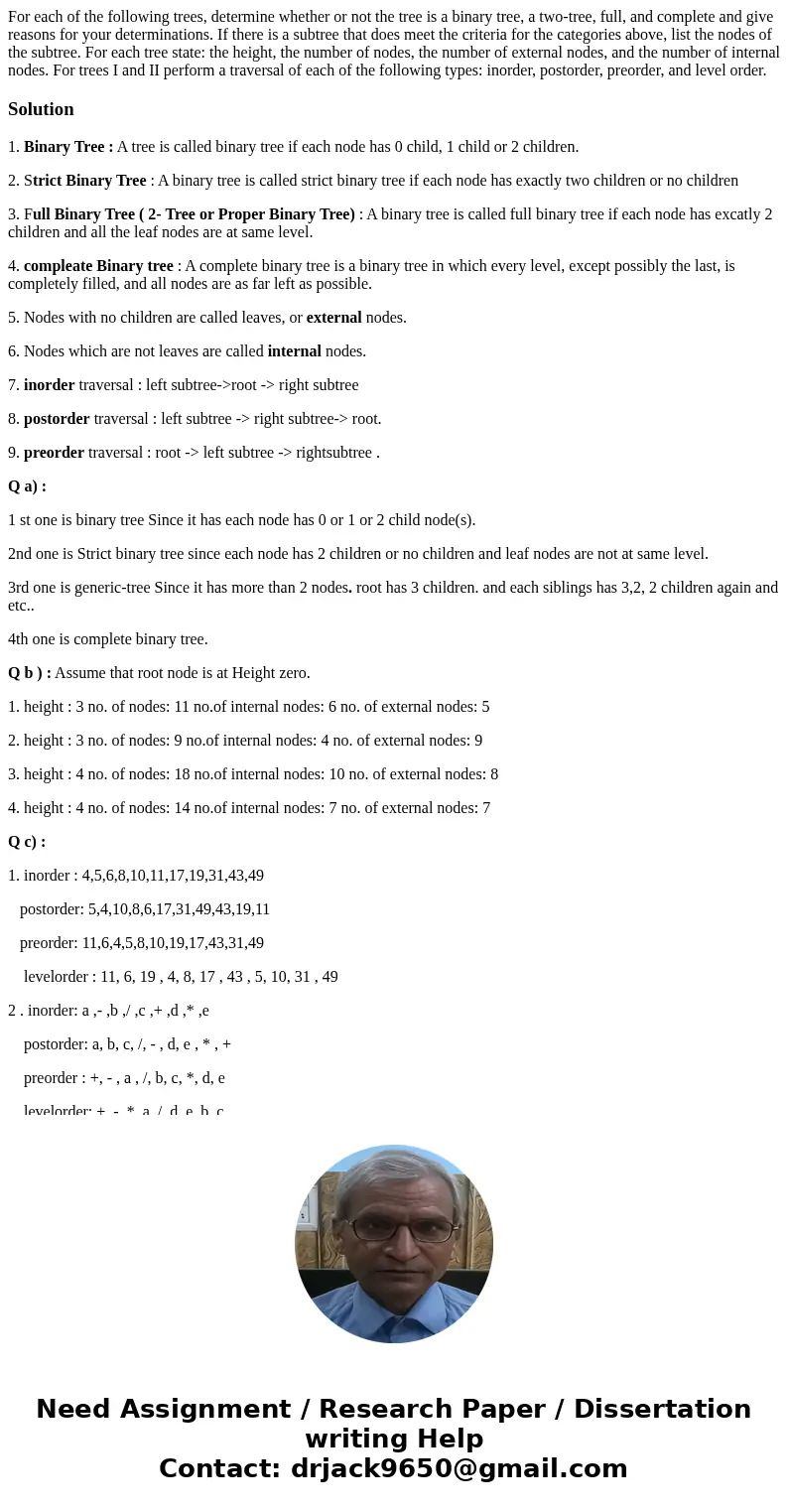  For each of the following trees, determine whether or not the tree is a binary tree, a two-tree, full, and complete and give reasons for your determinations. I