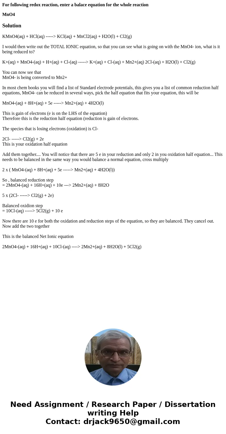 For following redox reaction, enter a balace equation for the whole reaction MnO4Solution KMnO4(aq) + HCl(aq) -----> KCl(aq) + MnCl2(aq) + H2O(l) + Cl2(g) I 