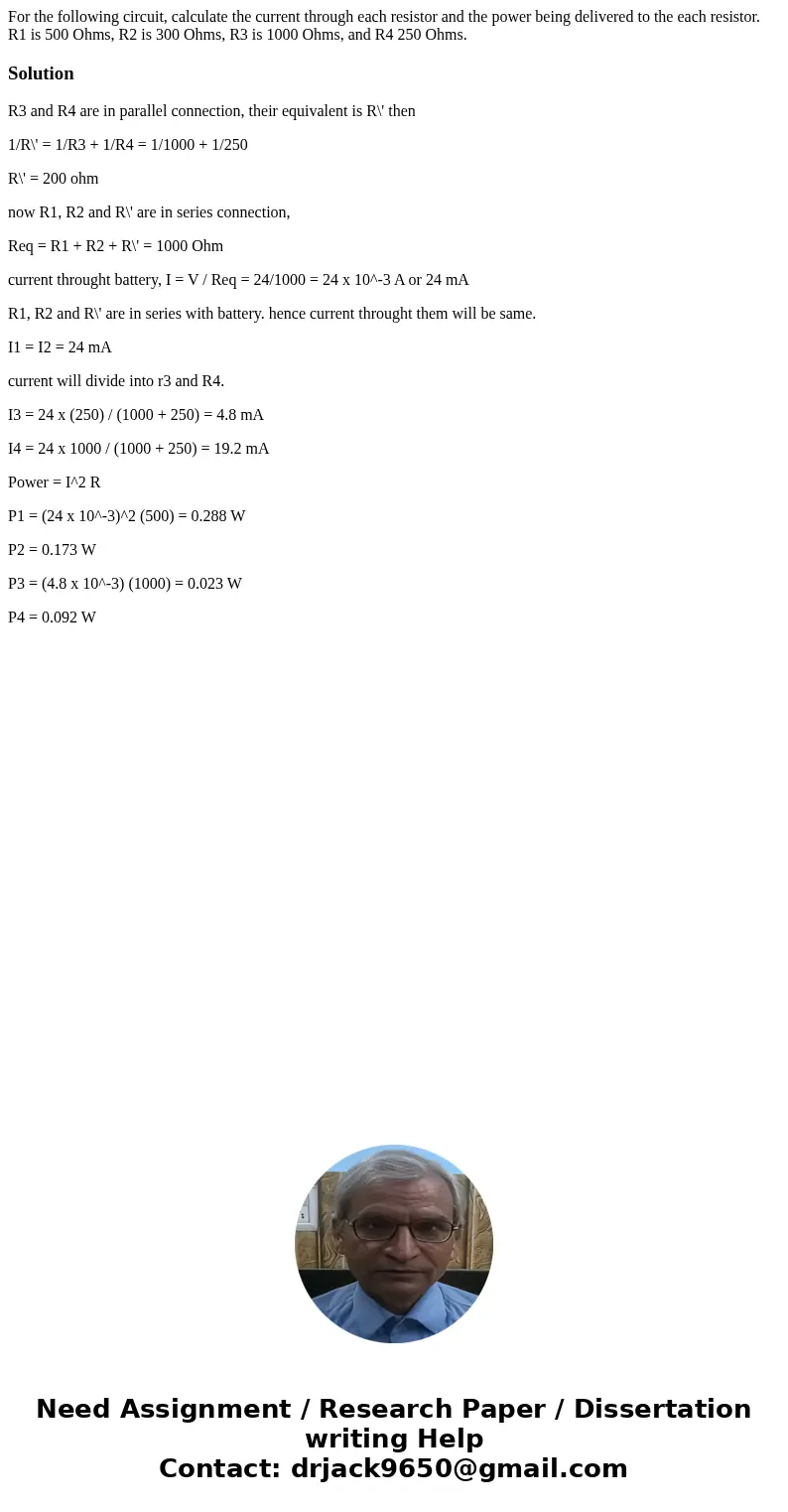 For the following circuit, calculate the current through each resistor and the power being delivered to the each resistor. R1 is 500 Ohms, R2 is 300 Ohms, R3 i  For the following circuit, calculate the current through each resistor and the power being delivered to the each resistor. R1 is 500 Ohms, R2 is 300 Ohms, R3 i