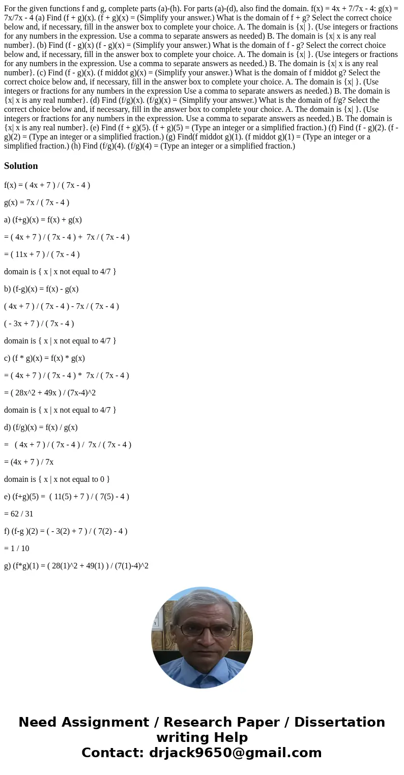  For the given functions f and g, complete parts (a)-(h). For parts (a)-(d), also find the domain. f(x) = 4x + 7/7x - 4: g(x) = 7x/7x - 4 (a) Find (f + g)(x). (