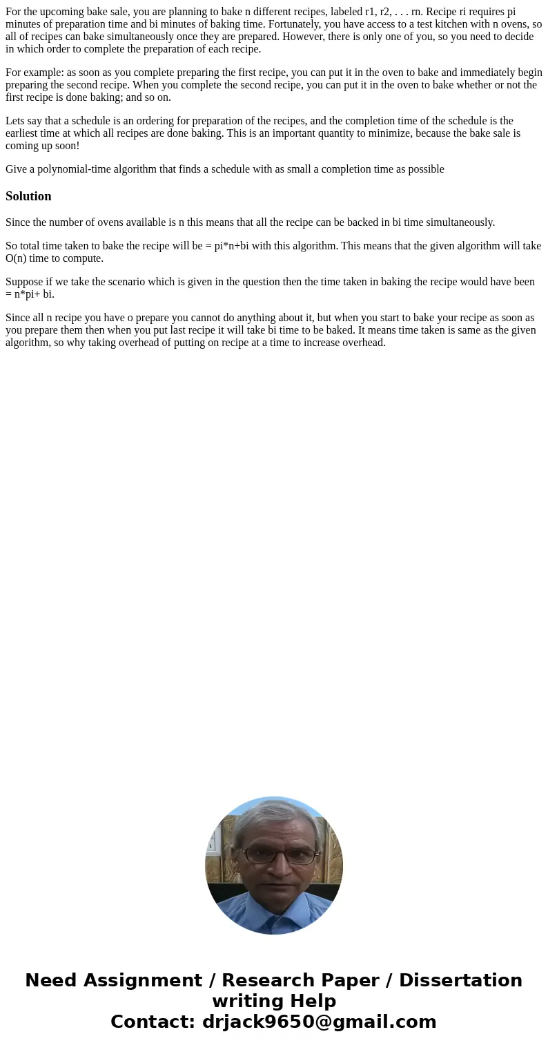 For the upcoming bake sale, you are planning to bake n different recipes, labeled r1, r2, . . . rn. Recipe ri requires pi minutes of preparation time and bi min