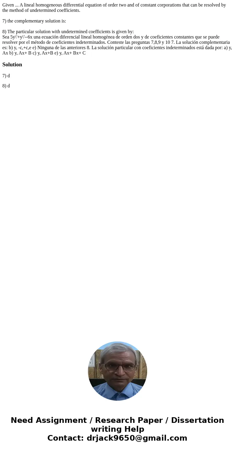 Given ... A lineal homogeneous differential equation of order two and of constant corporations that can be resolved by the method of undetermined coefficients.  Given ... A lineal homogeneous differential equation of order two and of constant corporations that can be resolved by the method of undetermined coefficients.