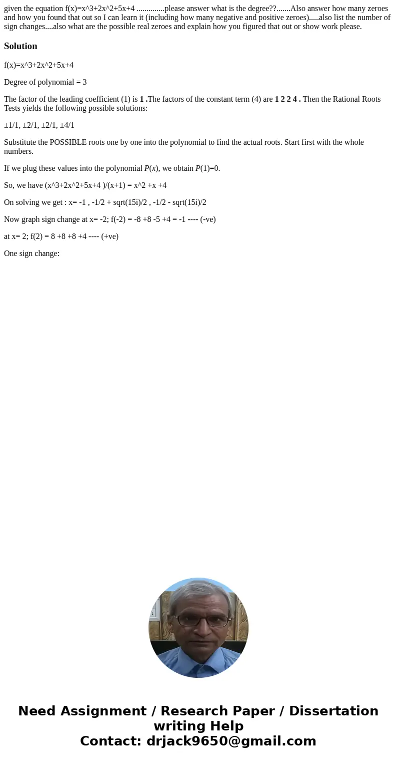 given the equation f(x)=x^3+2x^2+5x+4 ..............please answer what is the degree??.......Also answer how many zeroes and how you found that out so I can lea given the equation f(x)=x^3+2x^2+5x+4 ..............please answer what is the degree??.......Also answer how many zeroes and how you found that out so I can lea