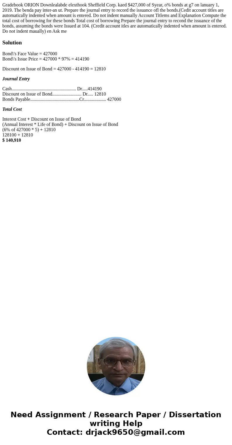  Gradebook ORION Downlealabde elexthook Sheffield Corp. kaed $427,000 of Syear, o% bonds at g7 on lanuary 1, 2019. The benda pay inter-an ut. Prepare the journa