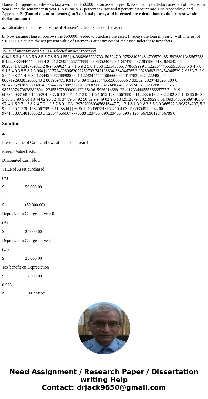 Hansen Company, a cash-basis taxpayer, paid $50,000 for an asset in year 0. Assume it can deduct one-half of the cost in year 0 and the remainder in year 1. Ass