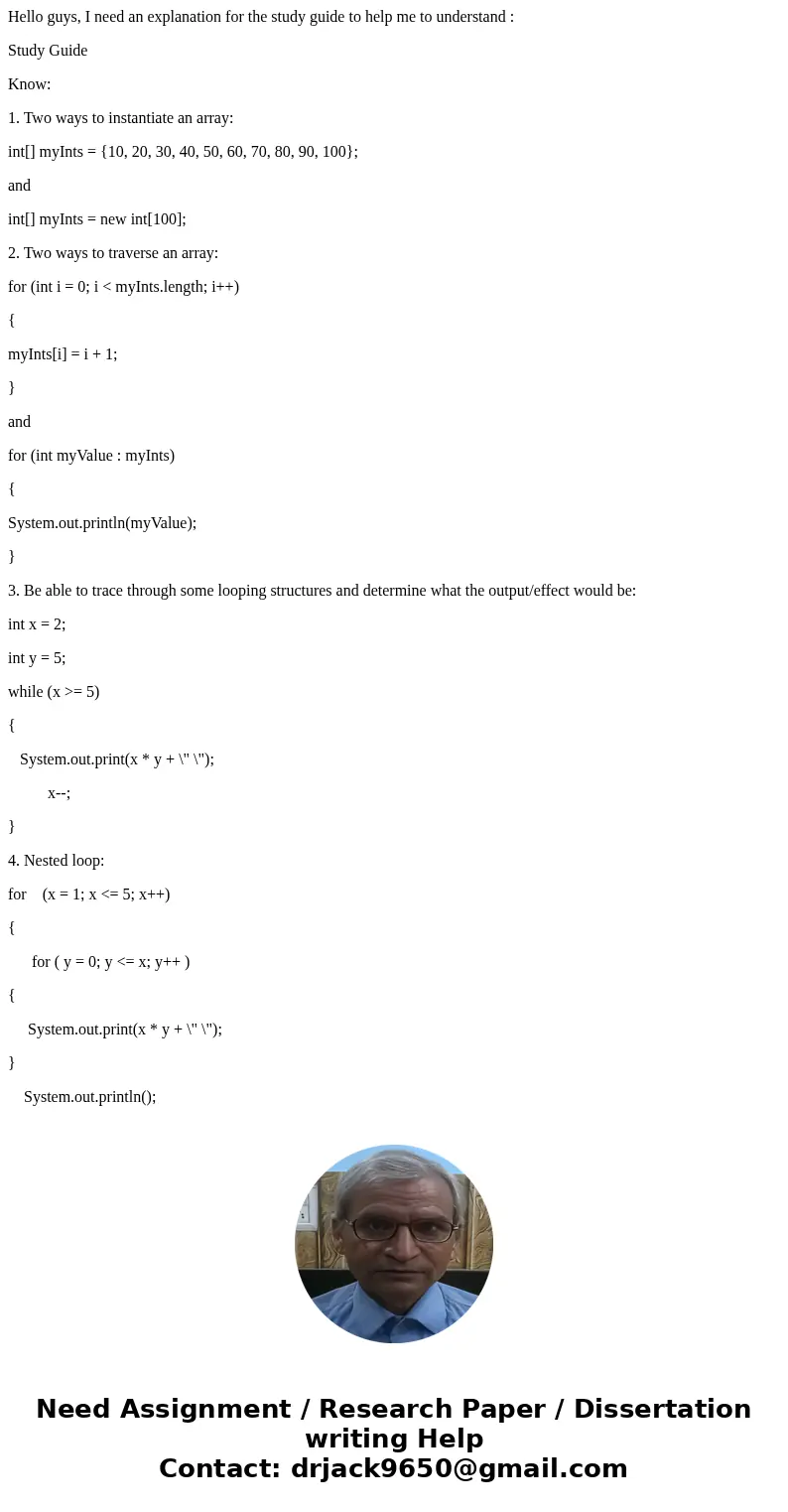 Hello guys, I need an explanation for the study guide to help me to understand : Study Guide Know: 1. Two ways to instantiate an array: int[] myInts = {10, 20, 