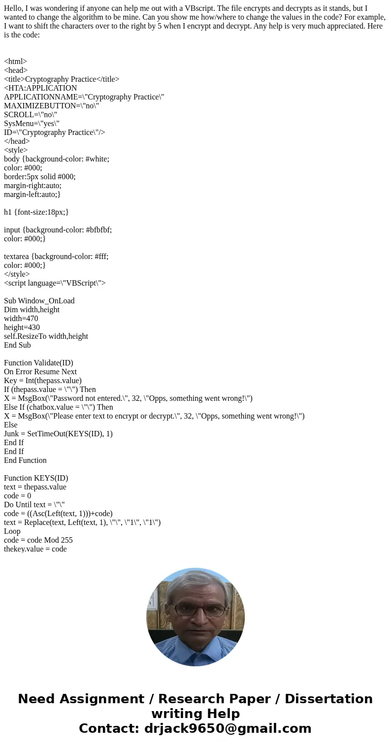 Hello, I was wondering if anyone can help me out with a VBscript. The file encrypts and decrypts as it stands, but I wanted to change the algorithm to be mine.