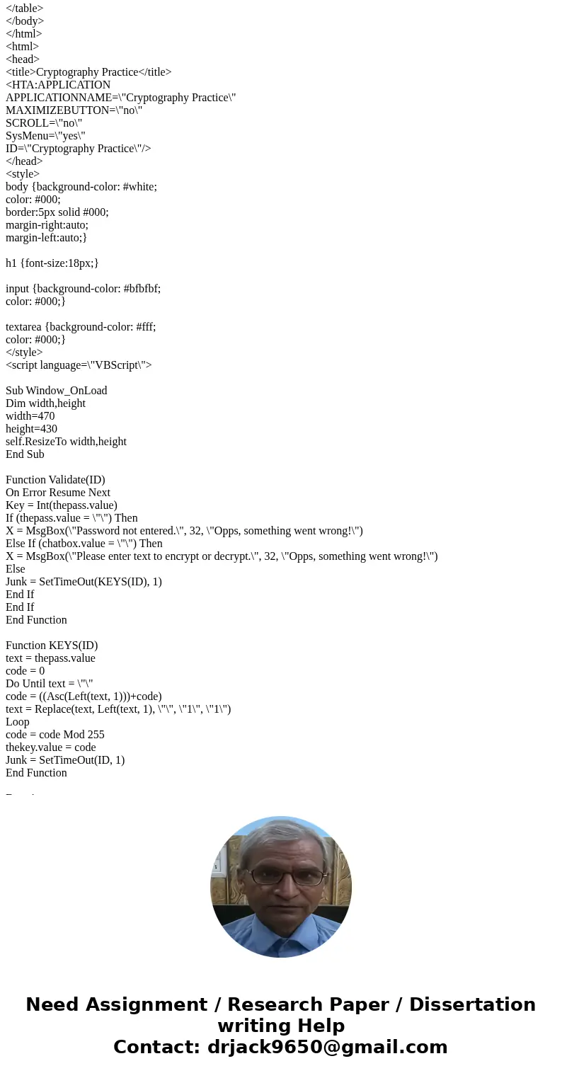  Hello, I was wondering if anyone can help me out with a VBscript. The file encrypts and decrypts as it stands, but I wanted to change the algorithm to be mine.