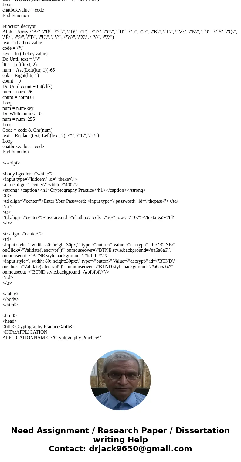  Hello, I was wondering if anyone can help me out with a VBscript. The file encrypts and decrypts as it stands, but I wanted to change the algorithm to be mine.