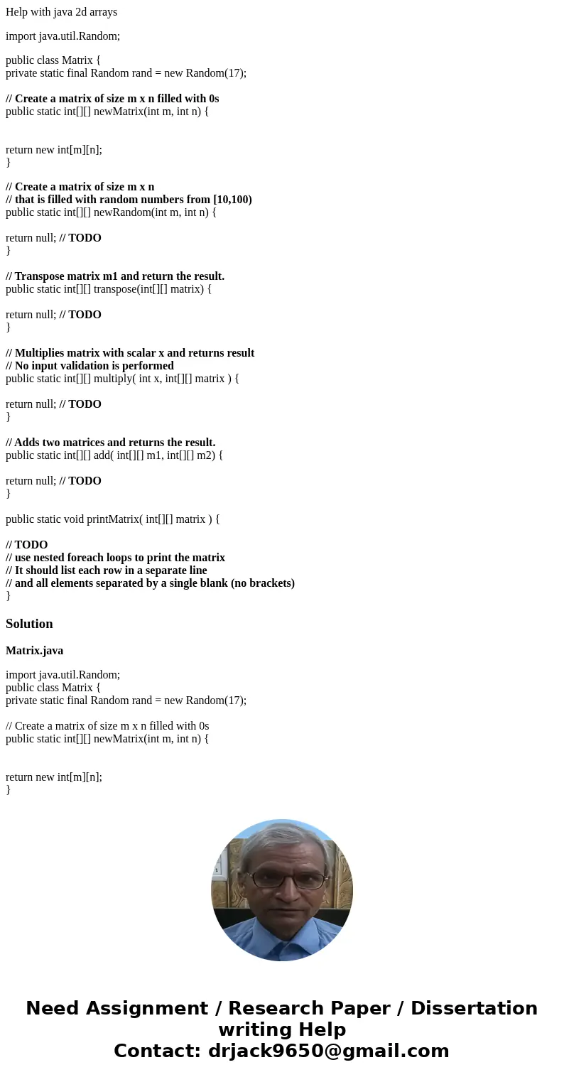 Help with java 2d arrays import java.util.Random; public class Matrix { private static final Random rand = new Random(17); // Create a matrix of size m x n fill Help with java 2d arrays import java.util.Random; public class Matrix { private static final Random rand = new Random(17); // Create a matrix of size m x n fill