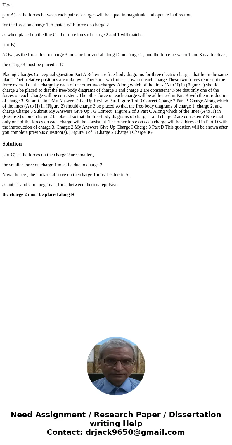 Here , part A) as the forces between each pair of charges will be equal in magnitude and oposite in direction for the force on charge 1 to match with force on c Here , part A) as the forces between each pair of charges will be equal in magnitude and oposite in direction for the force on charge 1 to match with force on c