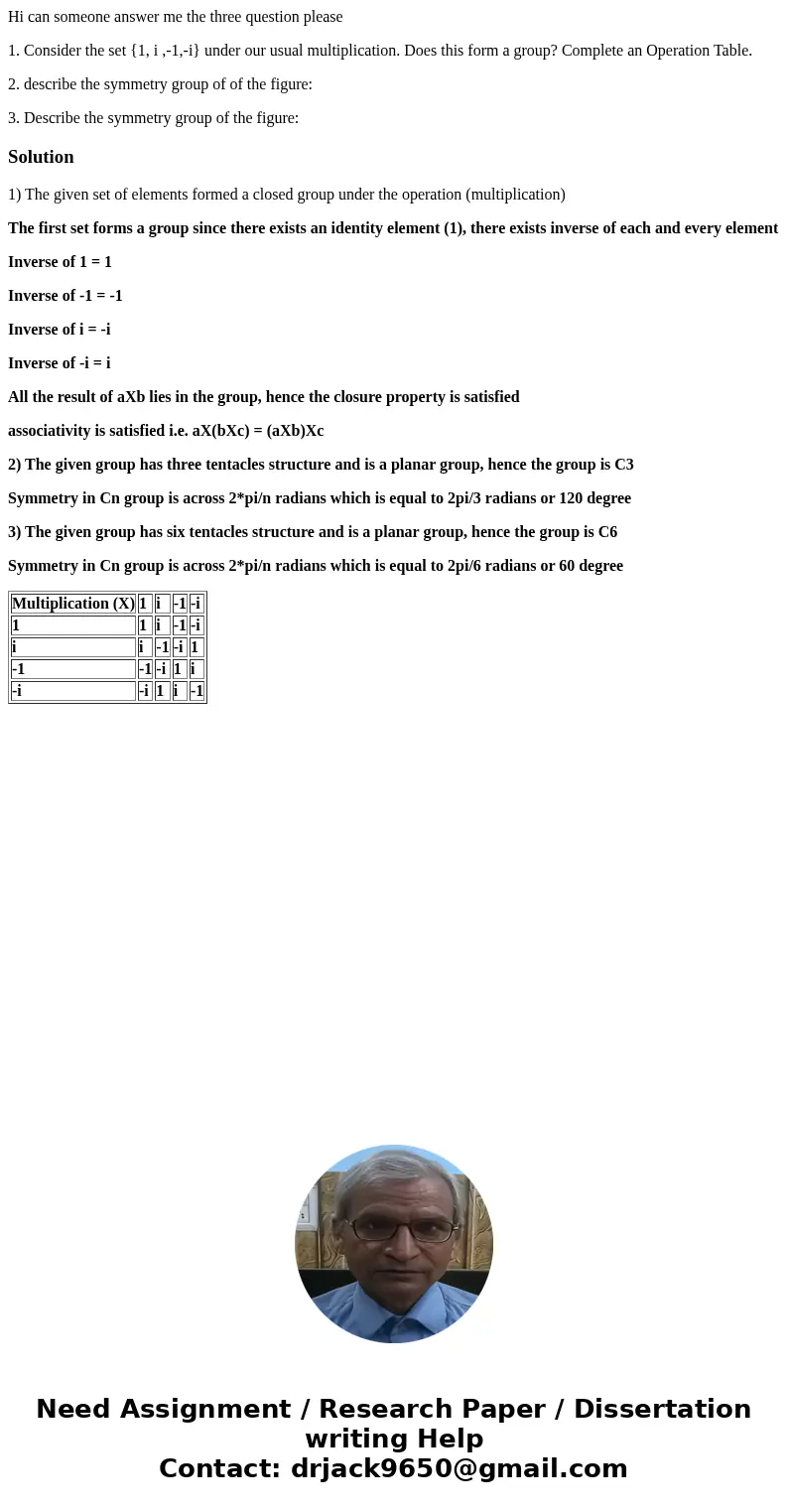 Hi can someone answer me the three question please 1. Consider the set {1, i ,-1,-i} under our usual multiplication. Does this form a group? Complete an Operati Hi can someone answer me the three question please 1. Consider the set {1, i ,-1,-i} under our usual multiplication. Does this form a group? Complete an Operati