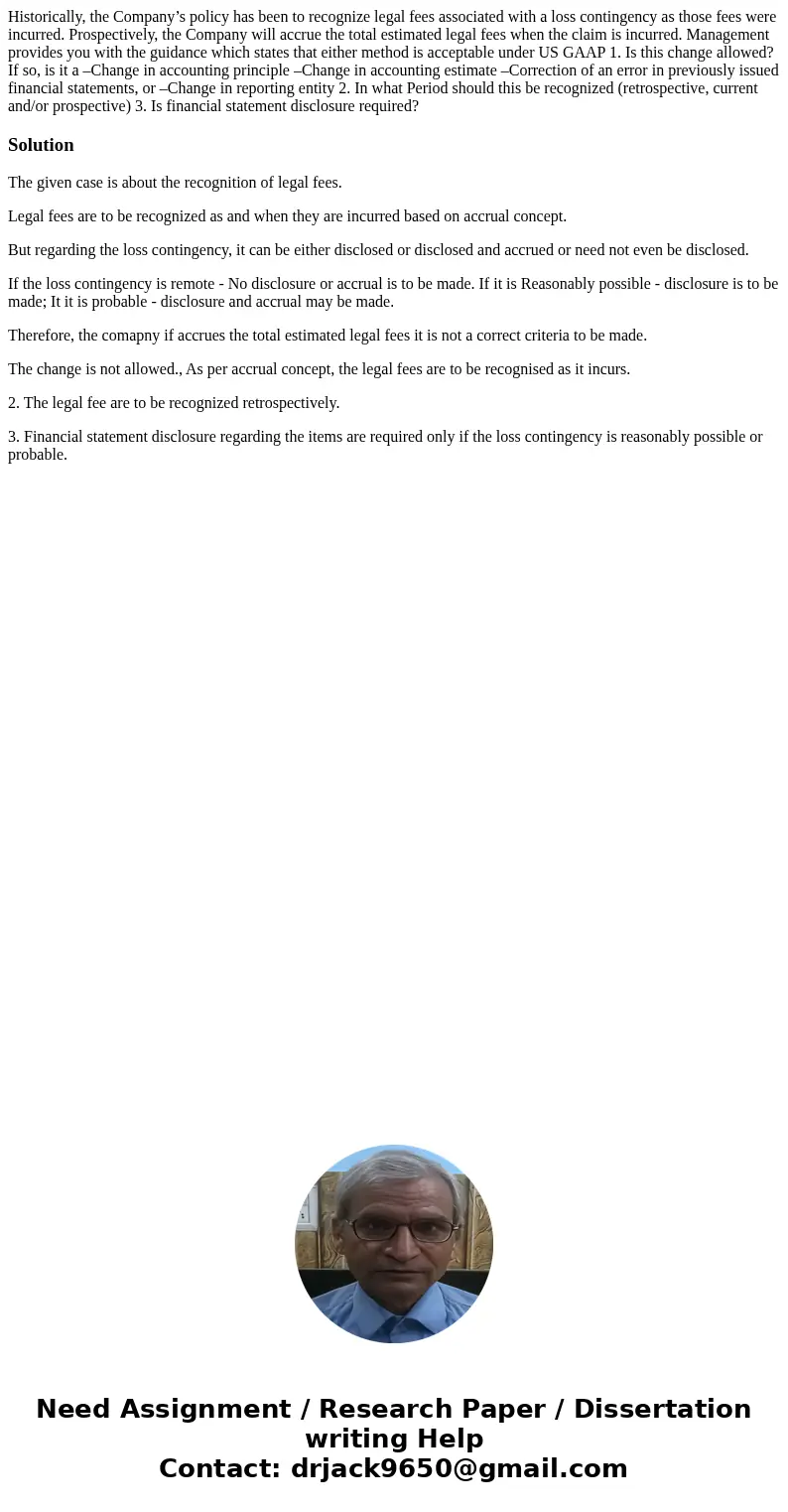 Historically, the Company’s policy has been to recognize legal fees associated with a loss contingency as those fees were incurred. Prospectively, the Company w