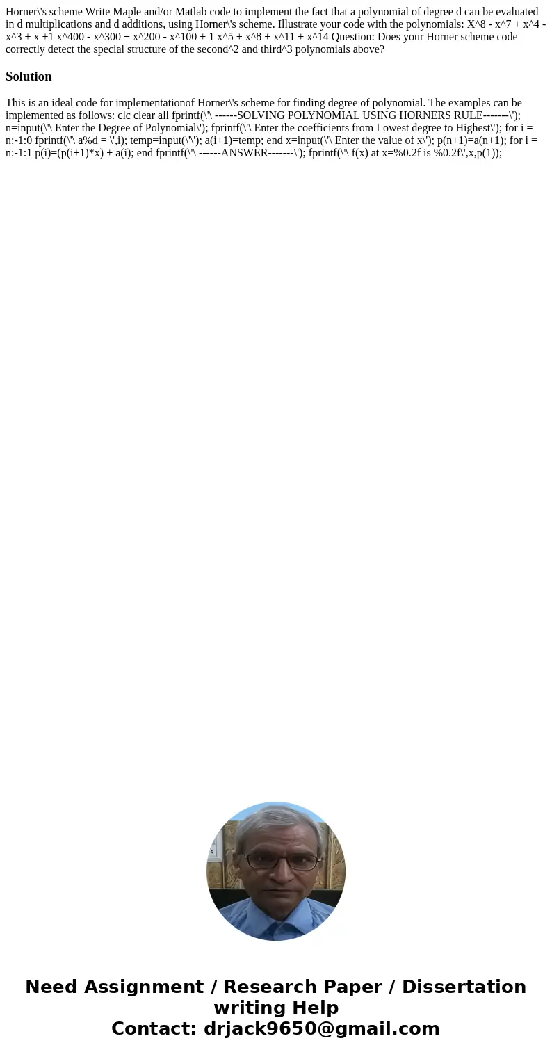Horner\'s scheme Write Maple and/or Matlab code to implement the fact that a polynomial of degree d can be evaluated in d multiplications and d additions, usin  Horner\'s scheme Write Maple and/or Matlab code to implement the fact that a polynomial of degree d can be evaluated in d multiplications and d additions, usin