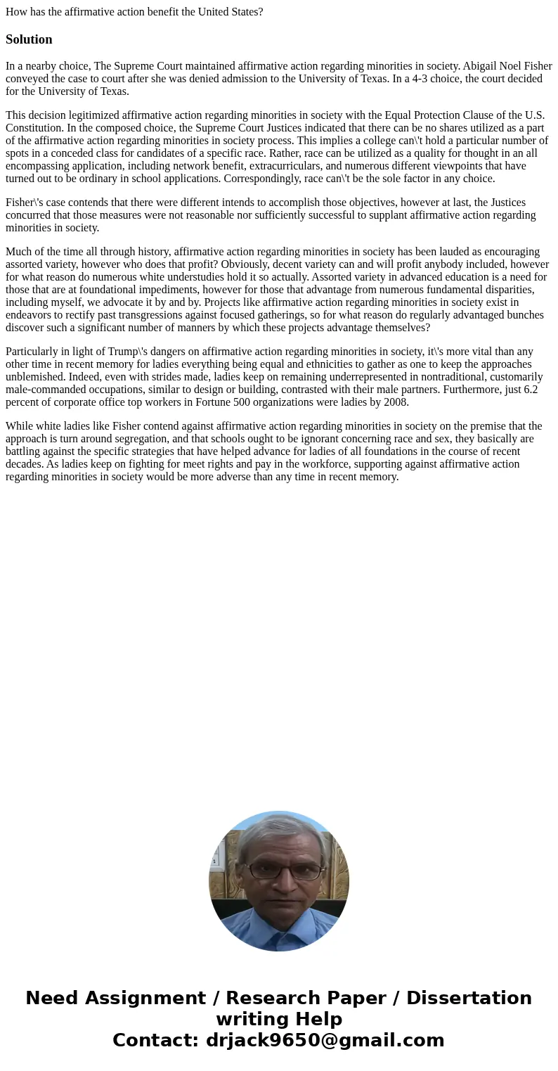 How has the affirmative action benefit the United States?SolutionIn a nearby choice, The Supreme Court maintained affirmative action regarding minorities in soc How has the affirmative action benefit the United States?SolutionIn a nearby choice, The Supreme Court maintained affirmative action regarding minorities in soc