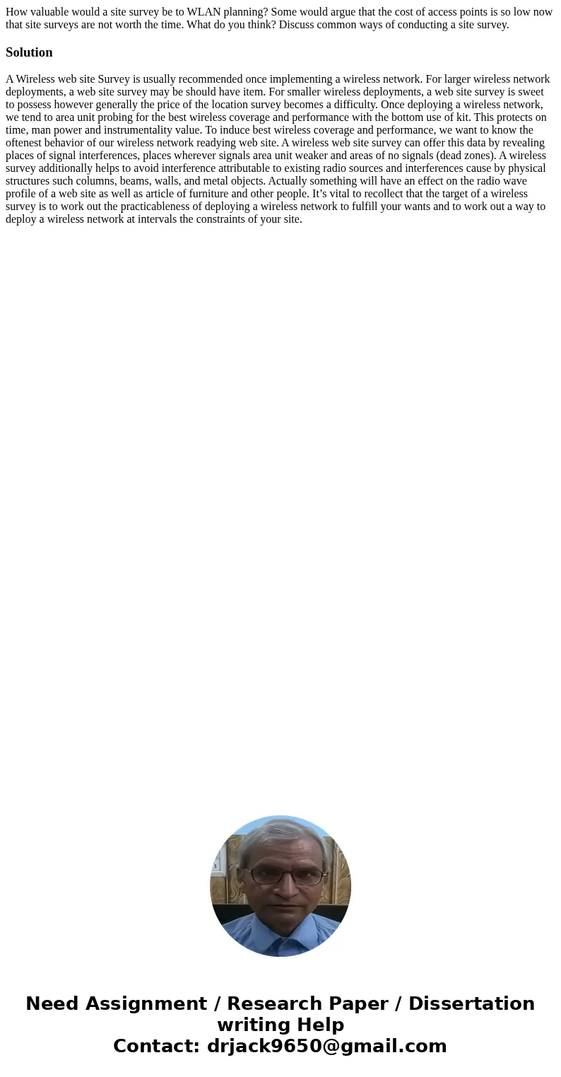 How valuable would a site survey be to WLAN planning? Some would argue that the cost of access points is so low now that site surveys are not worth the time. Wh