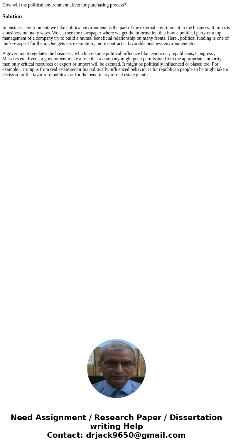 How will the political environment affect the purchasing process?SolutionIn business environment, we take political environment as the part of the external envi