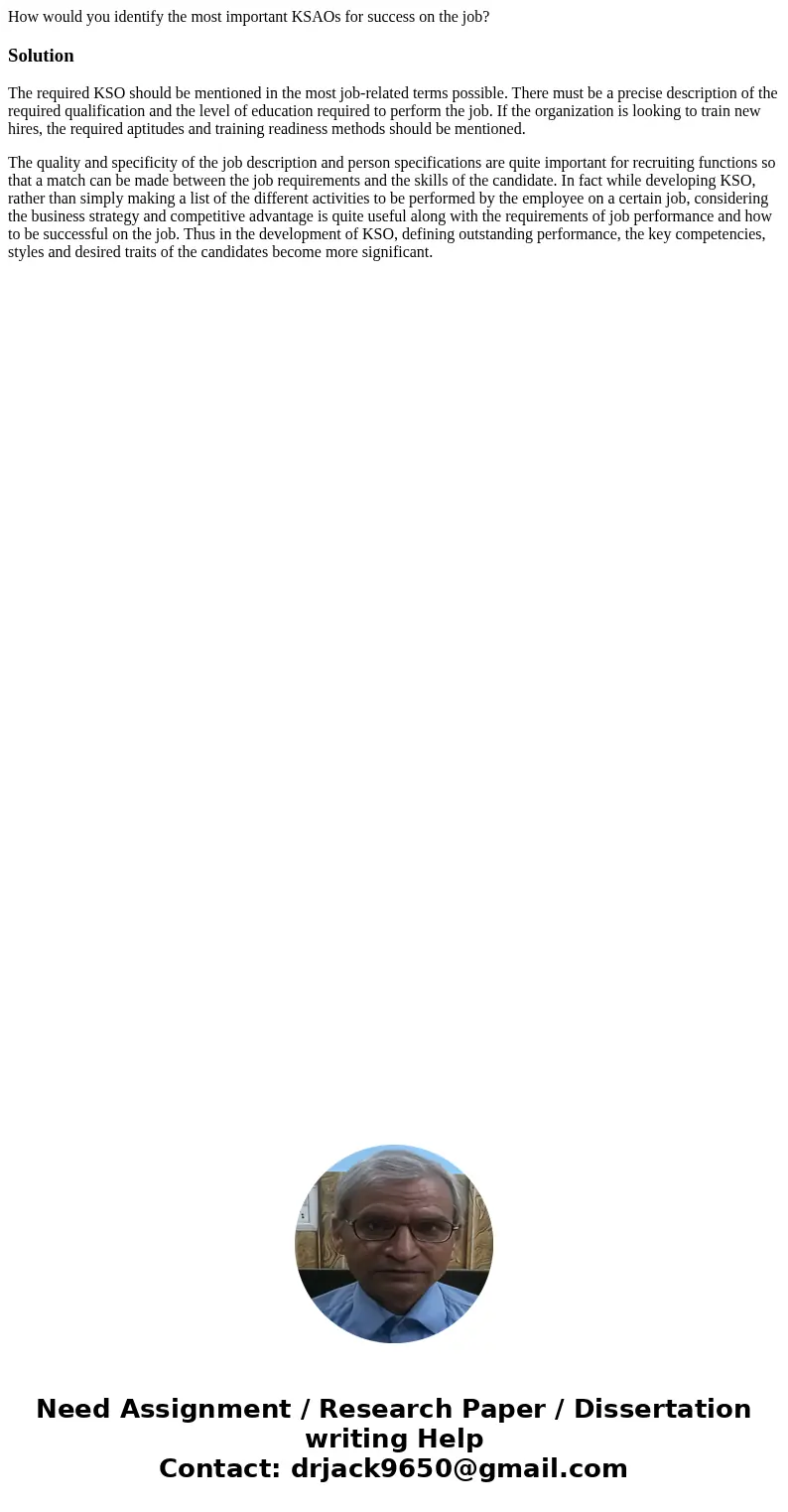 How would you identify the most important KSAOs for success on the job?SolutionThe required KSO should be mentioned in the most job-related terms possible. Ther How would you identify the most important KSAOs for success on the job?SolutionThe required KSO should be mentioned in the most job-related terms possible. Ther