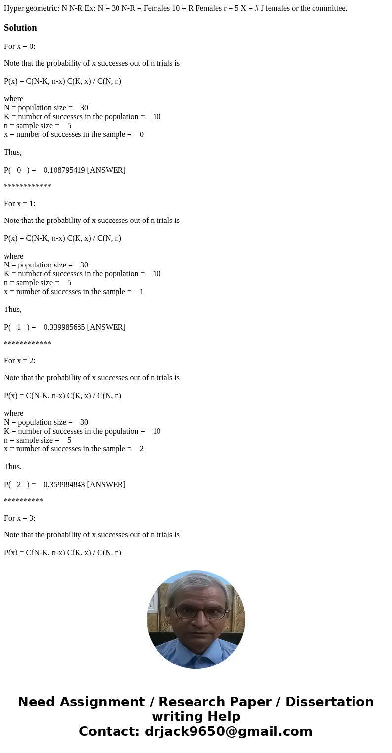 Hyper geometric: N N-R Ex: N = 30 N-R = Females 10 = R Females r = 5 X = # f females or the committee.SolutionFor x = 0: Note that the probability of x success  Hyper geometric: N N-R Ex: N = 30 N-R = Females 10 = R Females r = 5 X = # f females or the committee.SolutionFor x = 0: Note that the probability of x success