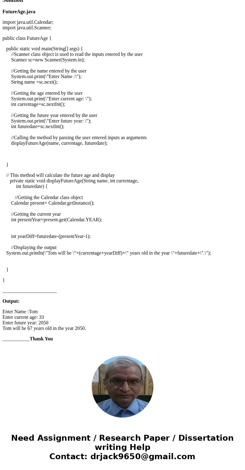 I am needing help with creating a simple Java program. Here is the exercise: Write a program that reads from the console, a person’s first name, current age, an I am needing help with creating a simple Java program. Here is the exercise: Write a program that reads from the console, a person’s first name, current age, an
