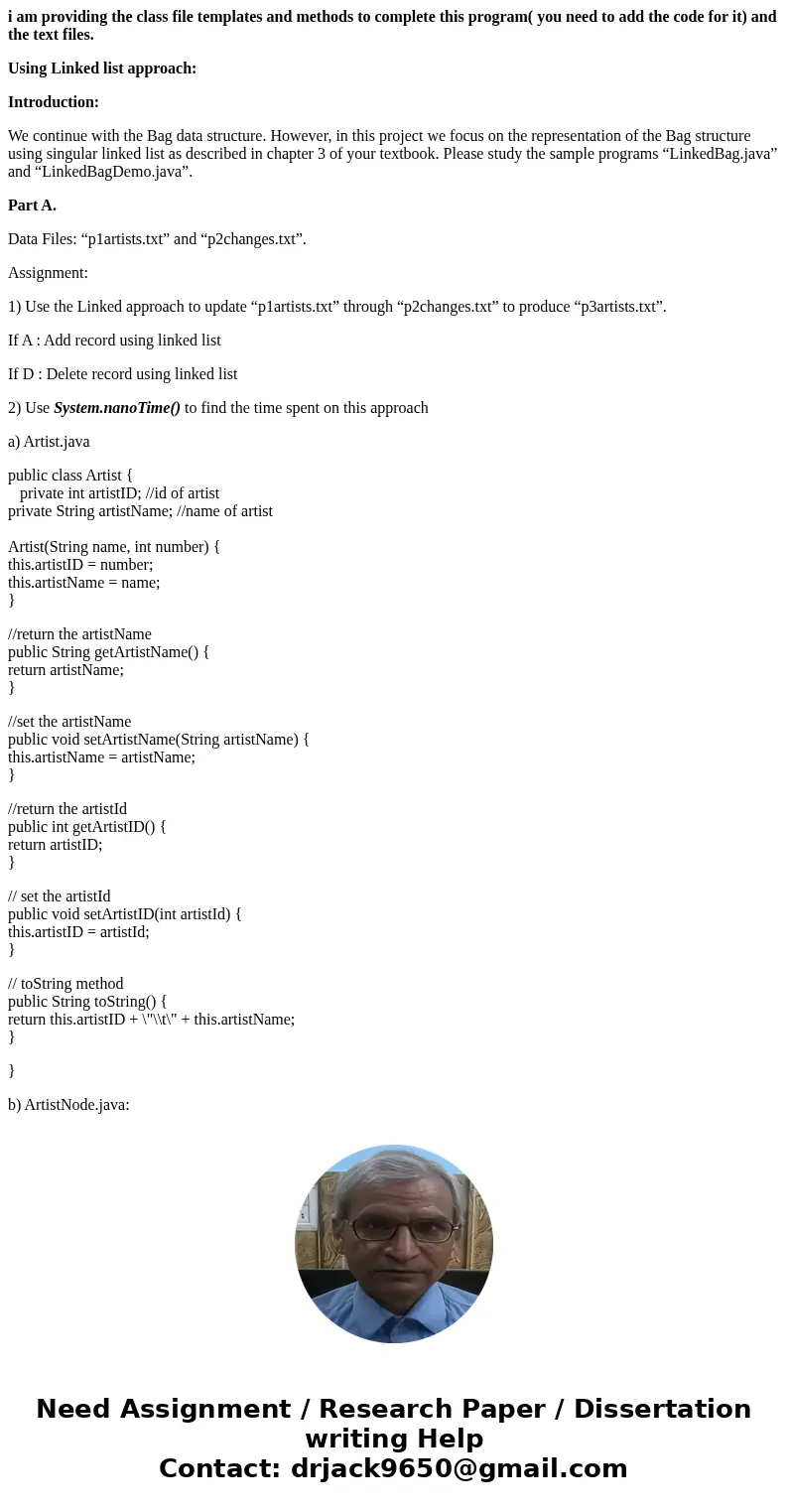 i am providing the class file templates and methods to complete this program( you need to add the code for it) and the text files. Using Linked list approach: I
