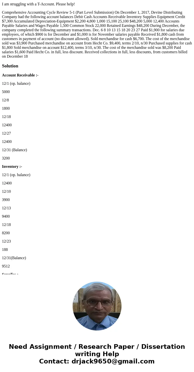 I am struggling with a T-Account. Please help! Comprehensive Accounting Cycle Review 5-1 (Part Level Submission) On December 1, 2017, Devine Distributing Compan I am struggling with a T-Account. Please help! Comprehensive Accounting Cycle Review 5-1 (Part Level Submission) On December 1, 2017, Devine Distributing Compan