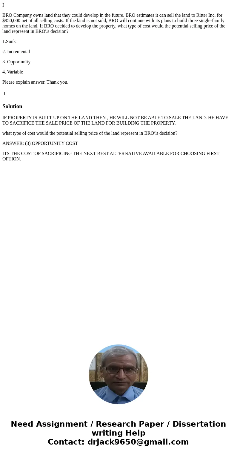  I BRO Company owns land that they could develop in the future. BRO estimates it can sell the land to Ritter Inc. for $950,000 net of all selling costs. If the 