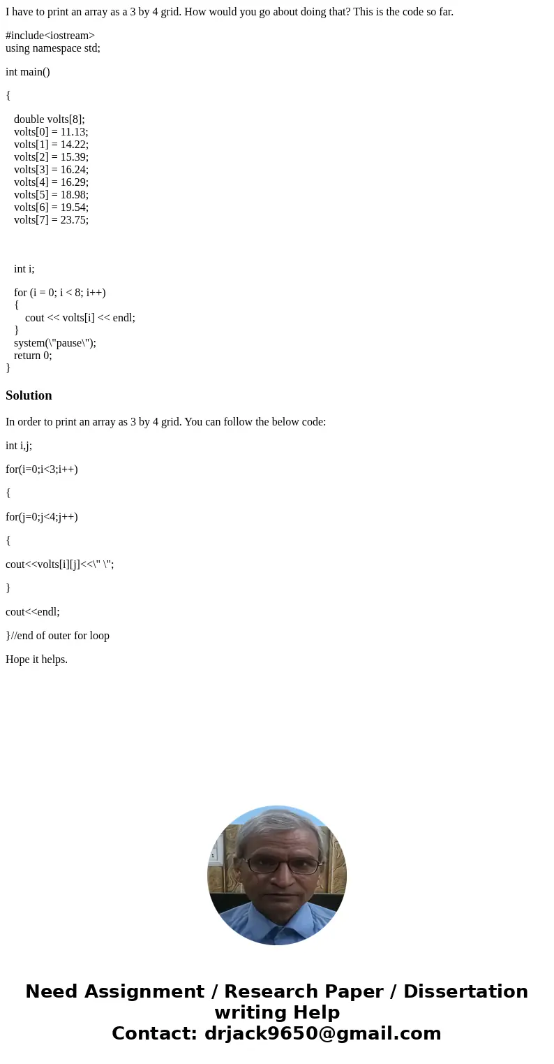 I have to print an array as a 3 by 4 grid. How would you go about doing that? This is the code so far. #include<iostream> using namespace std; int main()  I have to print an array as a 3 by 4 grid. How would you go about doing that? This is the code so far. #include<iostream> using namespace std; int main()