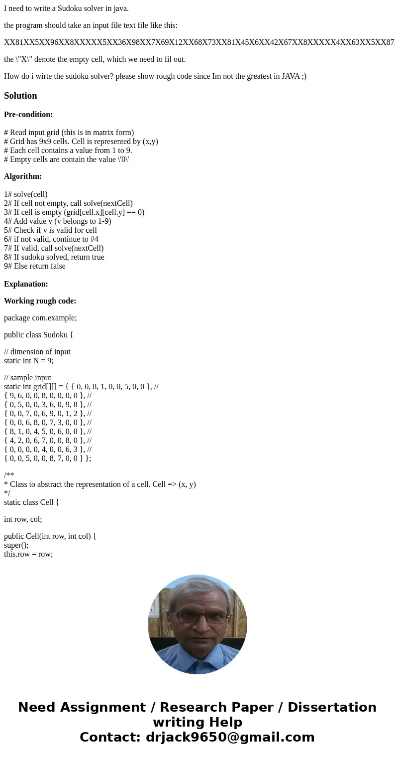 I need to write a Sudoku solver in java. the program should take an input file text file like this: XX81XX5XX96XX8XXXXX5XX36X98XX7X69X12XX68X73XX81X45X6XX42X67X I need to write a Sudoku solver in java. the program should take an input file text file like this: XX81XX5XX96XX8XXXXX5XX36X98XX7X69X12XX68X73XX81X45X6XX42X67X
