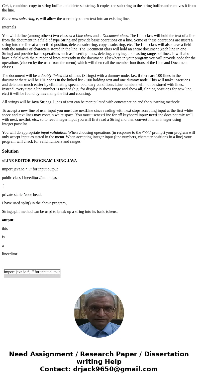 I really need help with this JAVA program.... Your program will be a line editor. A line editor is an editor where all operations are performed by entering comm I really need help with this JAVA program.... Your program will be a line editor. A line editor is an editor where all operations are performed by entering comm