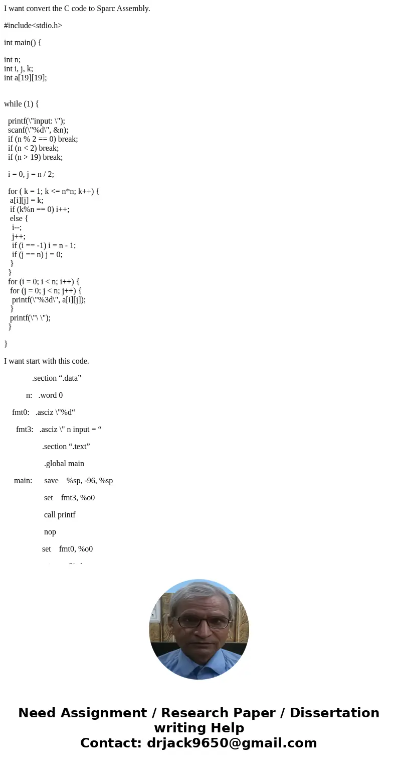 I want convert the C code to Sparc Assembly. #include<stdio.h> int main() { int n; int i, j, k; int a[19][19]; while (1) { printf(\