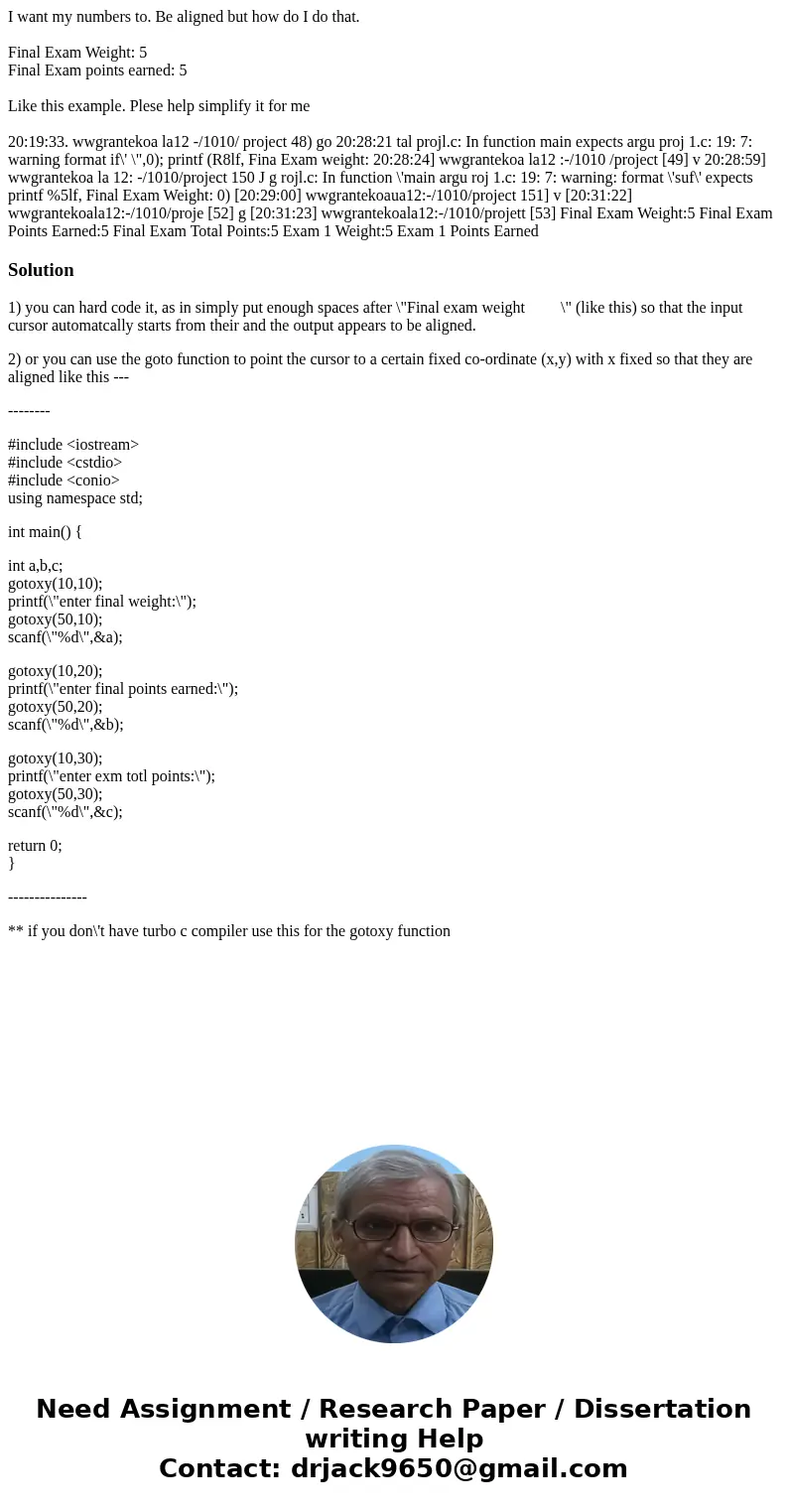 I want my numbers to. Be aligned but how do I do that. Final Exam Weight: 5 Final Exam points earned: 5 Like this example. Plese help simplify it for me 20:19:3