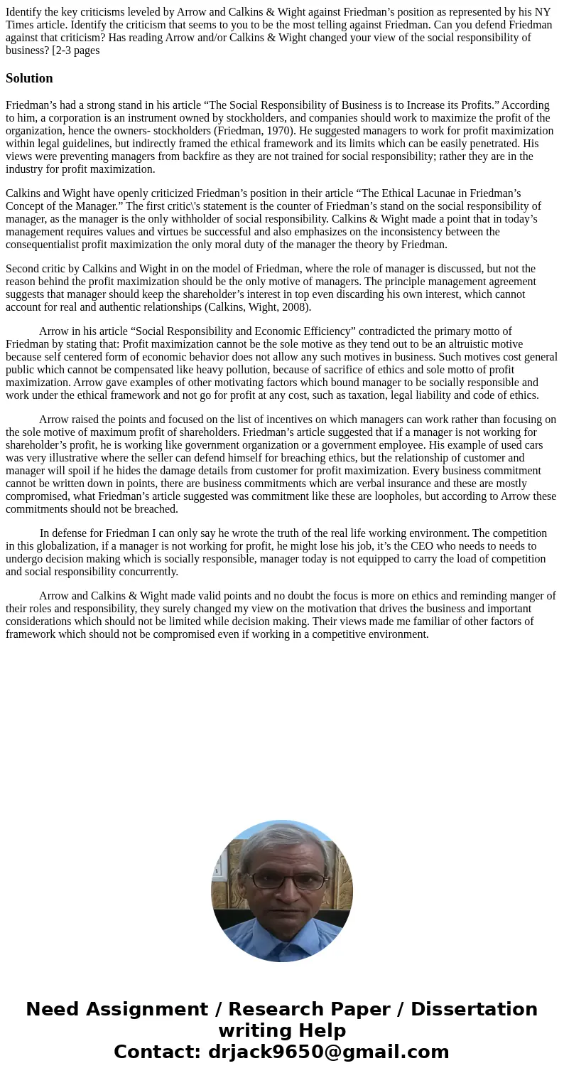 Identify the key criticisms leveled by Arrow and Calkins & Wight against Friedman’s position as represented by his NY Times article. Identify the criticism 
