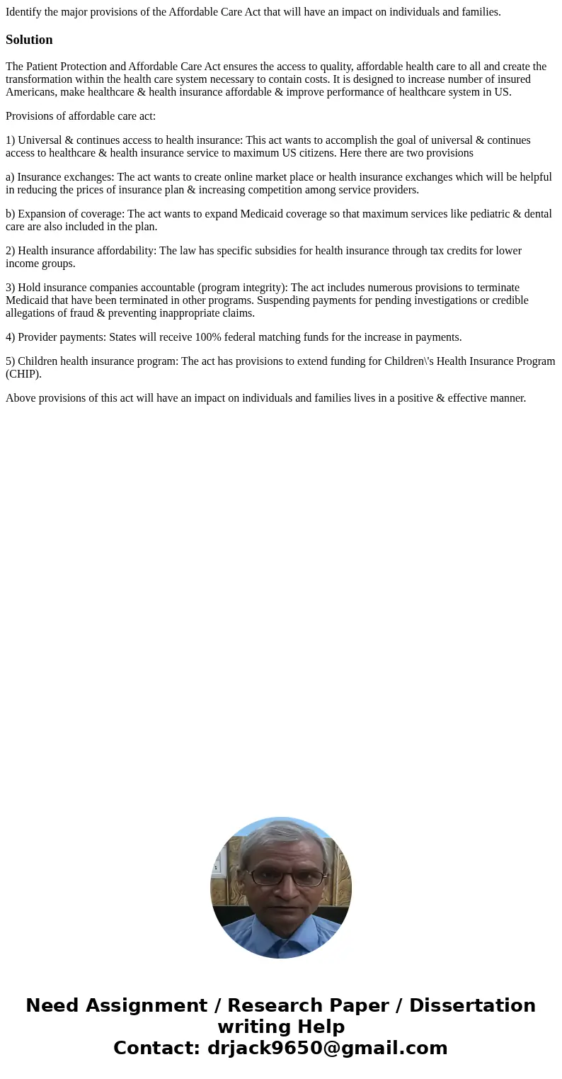 Identify the major provisions of the Affordable Care Act that will have an impact on individuals and families.SolutionThe Patient Protection and Affordable Care