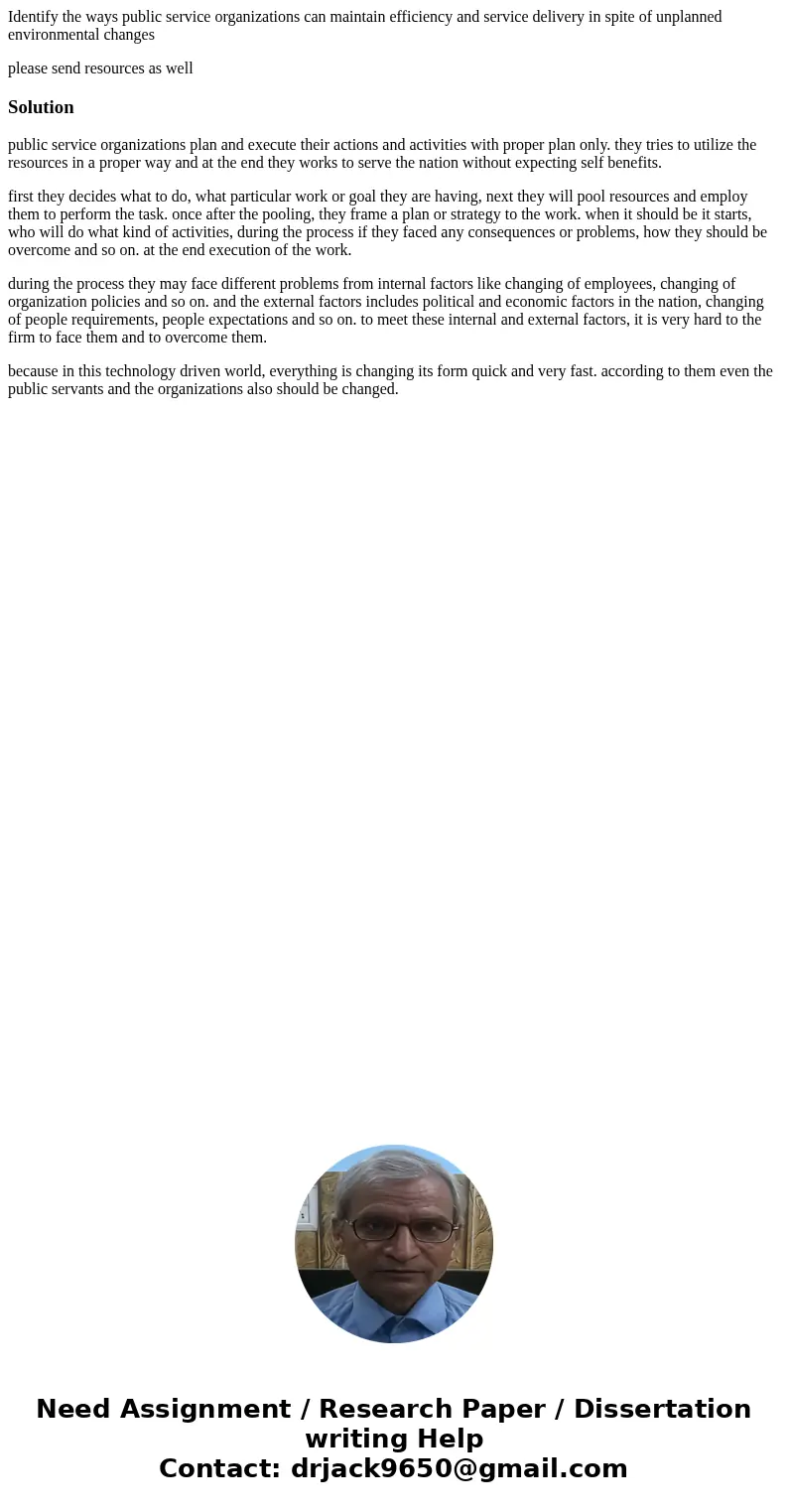 Identify the ways public service organizations can maintain efficiency and service delivery in spite of unplanned environmental changes please send resources as Identify the ways public service organizations can maintain efficiency and service delivery in spite of unplanned environmental changes please send resources as